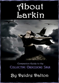 "About Larkin" is a free bonus guide to the "Collective Obsessions Saga" by Deidre Dalton.