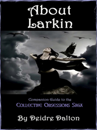 "About Larkin" by Deidre Dalton is a bonus guide to the Collective Obsessions Saga.